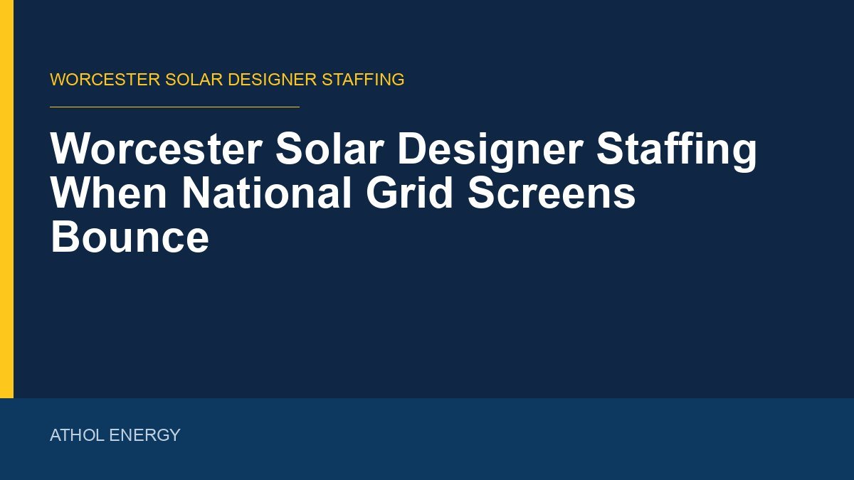 Worcester Solar Designer Staffing When National Grid Screens Bounce