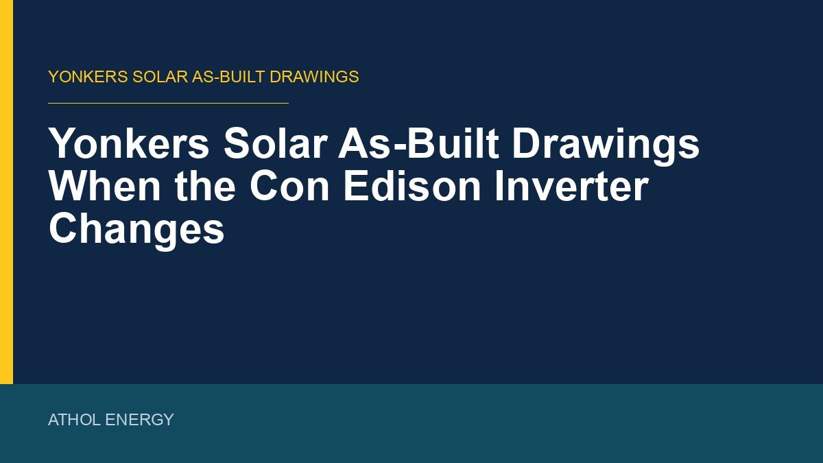 Yonkers Solar As-Built Drawings When the Con Edison Inverter Changes